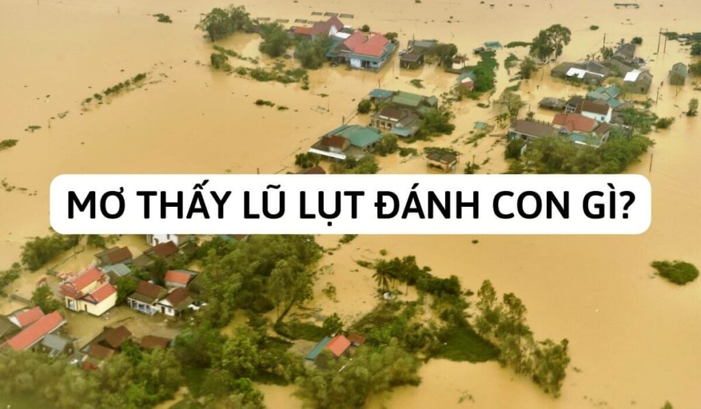mơ thấy lũ lụt đánh con gì