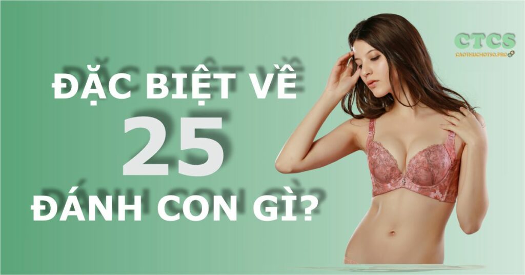 Đặc biệt về 25 hôm sau đánh con gì tỷ lệ trúng hơn 70%