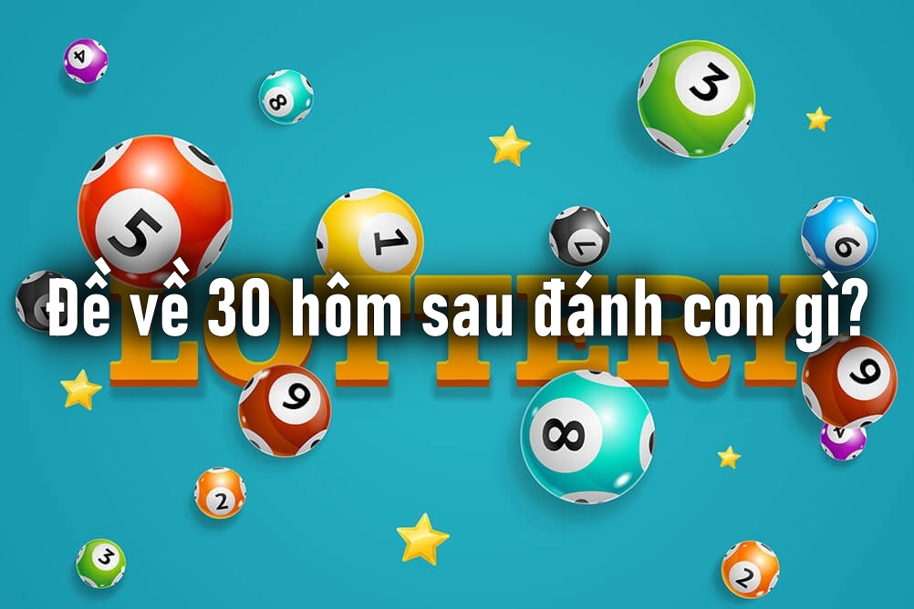 Đề về 30 hôm sau đánh con gì?