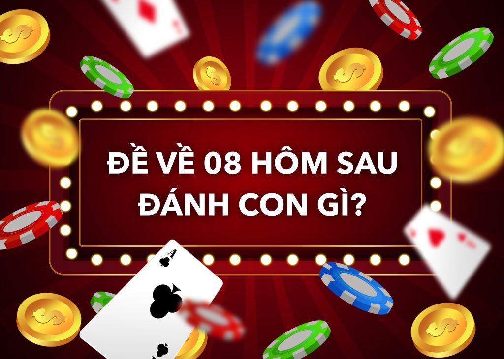 Đề về 08 hôm sau đánh con gì? Giải mã con số may mắn