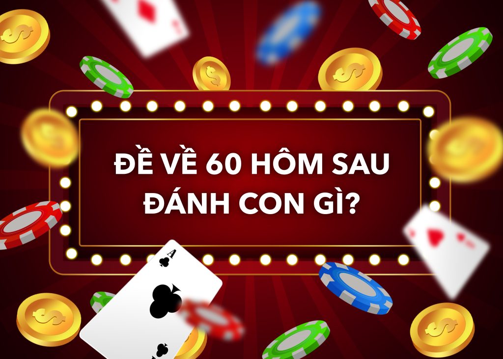 Đề về 60 hôm sau đánh con gì? Giải mã ý nghĩa số 60